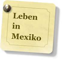 Leben in  Mexiko