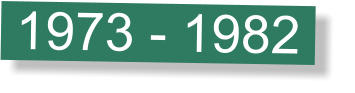 1973 - 1982