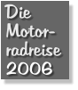 Die Motor- radreise 2006