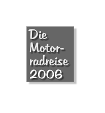 Die Motor- radreise 2006