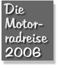 Die Motor- radreise 2006